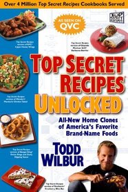 Top Secret Recipes Unlocked : All New Home Clones of America's Favorite Brand-Name Foods