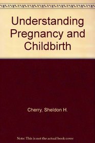 UNDERSTANDING PREGNANCY AND CHILDBIRTH