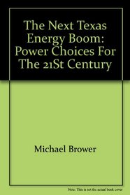 The Next Texas Energy Boom: Power Choices for the 21st Century