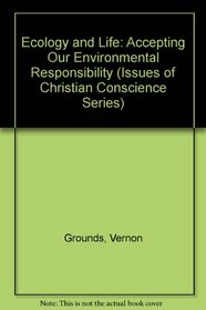 Ecology and Life: Accepting Our Environmental Responsibility (Issues of Christian Conscience Series)