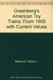 Greenberg's American Toy Trains: From 1900 With Current Values!