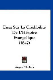 Essai Sur La Credibilite De L'Histoire Evangelique (1847) (French Edition)