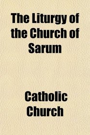 The Liturgy of the Church of Sarum