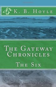 The Gateway Chronicles: The Six (Volume 1)