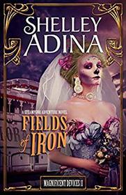 Fields of Iron: A Steampunk Adventure Novel (Magnificent Devices)