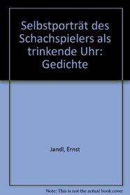 Selbstportrat des Schachspielers als trinkende Uhr: Gedichte (German Edition)
