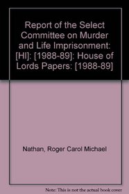 Report of the Select Committee on Murder and Life Imprisonment: [HL]: [1988-89]: House of Lords Papers: [1988-89]