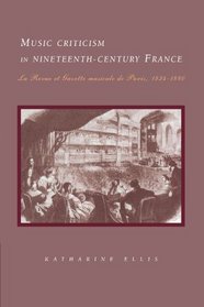 Music Criticism in Nineteenth-Century France: La Revue et gazette musicale de Paris 1834-80