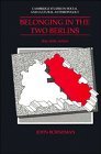 Belonging in the Two Berlins: Kin, State, Nation (Cambridge Studies in Social and Cultural Anthropology)