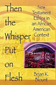 Then the Whisper Put on Flesh: New Testament Ethics in an African American Context