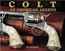 Colt, an American legend: The official history of Colt firearms from 1836 to the present