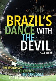 Brazil's Dance with the Devil (Updated Olympics Edition): The World Cup, the Olympics, and the Struggle for Democracy