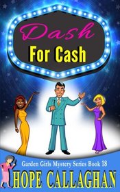 Dash For Cash: A Garden Girls Cozy Mystery (The Garden Girls) (Volume 18)