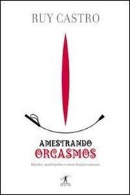 Amestrando Orgasmos: Bipedes, Quadrupedes E Outras Fixac~oes Animais (Portuguese Edition)