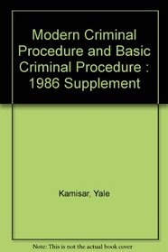 Modern Criminal Procedure and Basic Criminal Procedure : 1986 Supplement