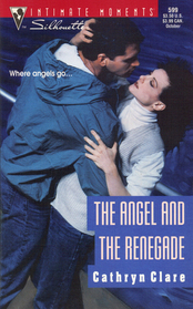 Angel and the Renegade (Silhouette Intimate Moments, No 599)