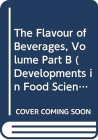 The Flavour of Beverages, Volume Part B (Developments in Food Science)