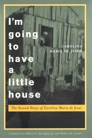 I'm Going to Have a Little House: The Second Diary of Carolina Maria De Jesus (Engendering Latin America Series)