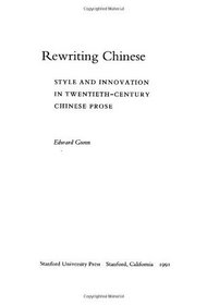 Rewriting Chinese: Style and Innovation in Twentieth-Century Chinese Prose