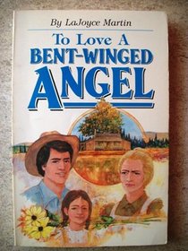 To Love a Bent-Winged Angel (Pioneer Trilogy, Bk. 1)