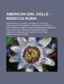 American Girl Dolls - Rebecca Rubin: Rebecca's Collection, A Bundle of Trouble, Candlelight for Rebecca, Changes for Rebecca, Meet Rebecca, Rebecca's ... Dress, Rebecca's Hanukkah Set, Rebecca's Kit