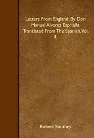 Letters From England: By Don Manuel Alvarez Espriella. Translated From The Spanish, Vol. II.