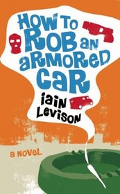 How to Rob an Armored Car (Soho Press)
