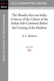 The Wonder that was India: A Survey of the Culture of the Indian Sub-Continent Before the Coming of the Muslims