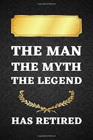 The Man The Myth The Legend: Perfect as a Retirement Gift for Men, Teachers, Doctors, Police Officers, Social Workers, Family or Friends | Inspirational College Ruled Notebook