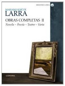Mariano Jose de Larra: Obras Completas II: Novela, poesia, teatro, varia / Complete Works II: Novel, Poesia, Theater, Varia (Bibliotheca Avrea / Avrea Library) (Spanish Edition)
