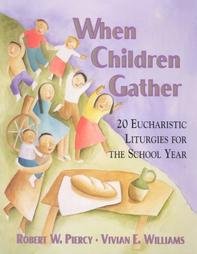 When Children Gather: 20 Eucharistic Liturgies for the School Year