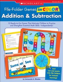 File-Folder Games in Color: Addition & Subtraction: 10 Ready-to-Go Games That Motivate Children to Practice and Strengthen Essential Math Skills-Independently!