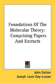 Foundations Of The Molecular Theory: Comprising Papers And Extracts