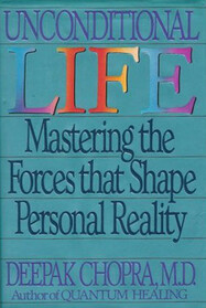 Unconditional Life : Mastering the Forces That Shape Personal Reality