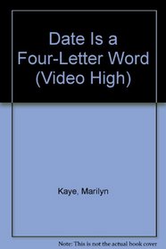 Date Is a Four-Letter Word (Video High, No 3)