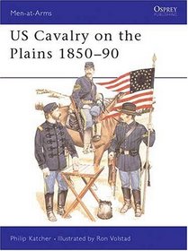 Us Cavalry on the Plains 1850-90 (Men-at-Arms Series)