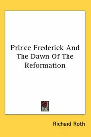 Prince Frederick And the Dawn of the Reformation