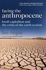 Facing the Anthropocene: Fossil Capitalism and the Crisis of the Earth System