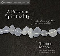 A Personal Spirituality: Finding Your Own Way to a Meaningful Life (Sounds True Audio Learning Course)