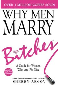 WHY MEN MARRY BITCHES: (EXPANDED NEW EDITION) A Guide for Women Who Are Too Nice - NEW YORK TIMES BESTSELLER