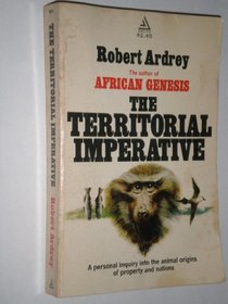 The Territorial Imperative: A Personal Inquiry into the Animal Origins of Property and Nations