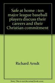 Safe at home: Ten major league baseball players discuss their careers and their Christian commitment