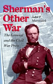Sherman's Other War: The General and the Civil War Press