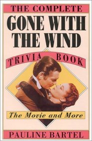The Complete Gone with the Wind Trivia Book : The Movie and More