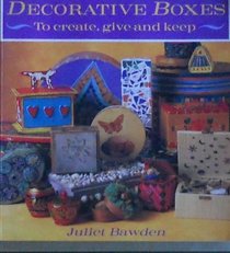 Decorative Boxes: To Create, Give and Keep