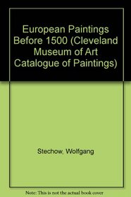 European Paintings Before 1500: The Cleveland Museum of Art Catalogue of Paintings Part One (Its Catalogue of Paintings ; Pt. 1)