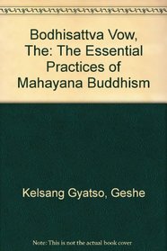 The Bodhisattva Vow: The Essential Practices of Mahayana Buddhism