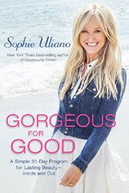 Gorgeous for Good: A Simple 30-Day Program for Lasting  Beauty?Inside and Out