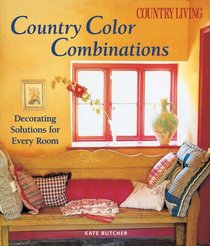 Country Living Country Color Combinations: Decorating Solutions for Every Room (Country Living)