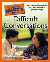 The Complete Idiot's Guide to Difficult Conversations (Complete Idiot's Guide to)